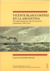 Portada de Vicente Blasco Ibáñez en la Argentina: Del emprendimiento cultural al proyecto colonizador (1909-1914)