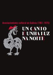 Portada de Un canto e unha luz na noite: asociacionismo cultural en Galicia (1961-1975)