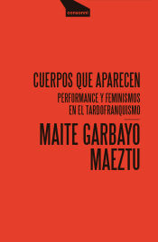 Portada de Cuerpos que aparecen: Performance y feminismos en el tardofranquismo