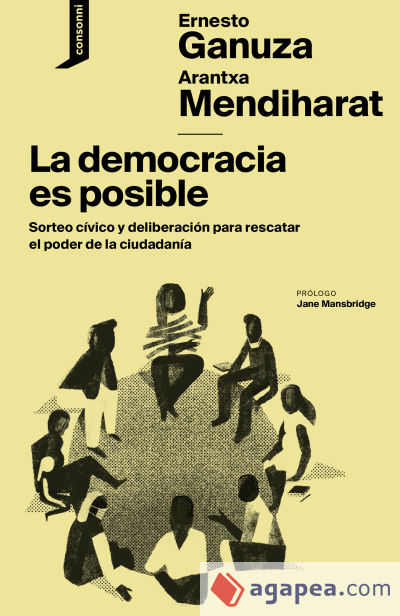 La democracia es posible: Sorteo cívico y deliberación para rescatar el poder de la ciudadanía