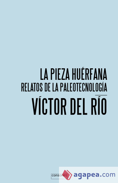 La pieza huérfana: Relatos de la paleotecnología