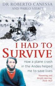 Tenía Que Sobrevivir (I Had to Survive Spanish Edition): Cómo Un Accidente  Aéreo En Los Andes Inspiró Mi Vocación Para Salvar Vidas : Canessa, Dr  Roberto, Vierci, Pablo: : Libros