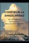Construir La Singularidad: Un Arte Entre Individuaci&oacute;n Metaf&iacute;sica Y Realizaci&oacute;n Humana