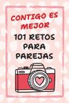 Contigo Es Mejor 101 Retos para Parejas