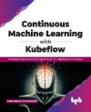 Continuous Machine Learning with Kubeflow