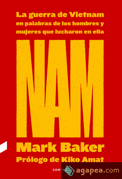 NAM: La guerra de Vietnam en palabras de los hombres y mujeres que lucharon en ella NAM: La guerra de Vietnam en palabras de los hombres y mujeres que lucharon en ella