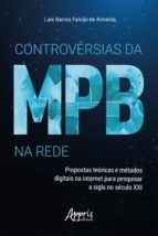 Portada de Controv&eacute;rsias da MPB na Rede: Propostas Te&oacute;ricas e M&eacute;todos Digitais na Internet para Pesquisar a Sigla no S&eacute;culo XXI (Ebook)