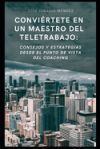 Convi&eacute;rtete en un maestro del Teletrabajo: Consejos y estrategias desde el punto de vista del Coaching