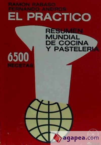 El práctico 6500 recetas : resumen mundial de cocina y pastelería