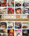 Cooking with Fire: From Roasting on a Spit to Baking in a Tannur, Rediscovered Techniques and Recipes That Capture the Flavors of Wood-Fi