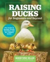 Portada de Raising Ducks for Beginners and Beyond: The Guide to Breeds, Ponds, Nutrition, and All Things Duck