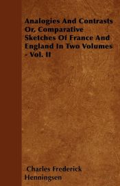 Portada de Analogies And Contrasts Or, Comparative Sketches Of France And England In Two Volumes - Vol. II