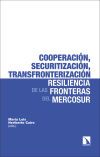 Cooperaci&oacute;n, securitizaci&oacute;n, transfronterizaci&oacute;n: la resiliencia de las fronteras del Mercosur
