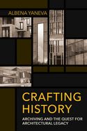 Portada de Crafting History: Archiving and the Quest for Architectural Legacy