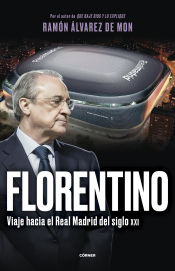 Portada de Florentino. Viaje hacia el Real Madrid del siglo XXI
