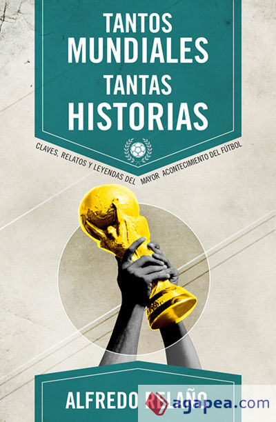 Tantos Mundiales, tantas historias