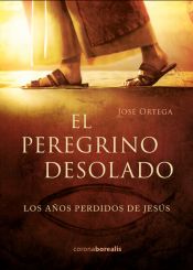 Portada de El peregrino desolado: Los años perdidos de Jesús