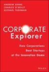 Corporate Explorer: How Corporations Can Beat Startups at the Innovation Game