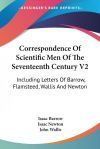 Correspondence of Scientific Men of the Seventeenth Century V2: Including Letters of Barrow, Flamsteed, Wallis and Newton