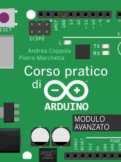 Corso pratico di Arduino. Modulo avanzato (Ebook)