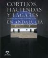 Cortijos haciendas y lagares : arquitectura de las grandes explotaciones agrarias en Andalucía