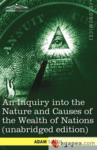 An Inquiry Into the Nature and Causes of the Wealth of Nations (Unabridged Edition)