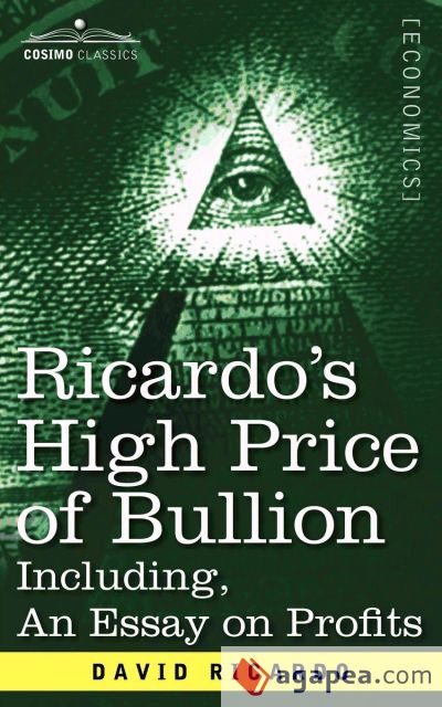 Ricardoâ€™s High Price of Bullion Including, an Essay on Profits