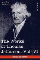 Portada de The Works of Thomas Jefferson, Vol. VI (in 12 Volumes)