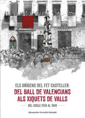 Portada de Els orígens del fet casteller. Del ball de valencians als Xiquets de Valls . Del segle XVIII al 1849