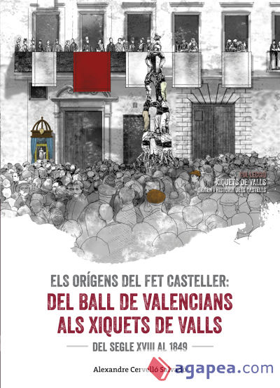 Els orígens del fet casteller. Del ball de valencians als Xiquets de Valls . Del segle XVIII al 1849