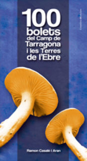 Portada de 100 bolets del Camp de Tarragona i les Terres de l'Ebre