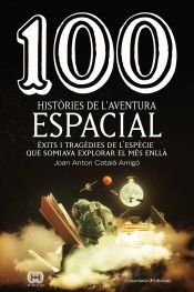 Portada de 100 històries de l'aventura espacial: Èxits i tragèdies de l'espècie que somiava explorar el més enllà