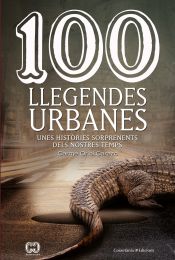 Portada de 100 llegendes urbanes: Unes històries sorprenents dels nostres temps