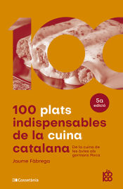 Portada de 100 plats indispensables de la cuina catalana : De la cuina de les àvies als germans Roca