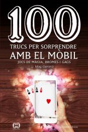 Portada de 100 trucs per sorprendre amb el mòbil: Jocs de màgia, bromes i gags