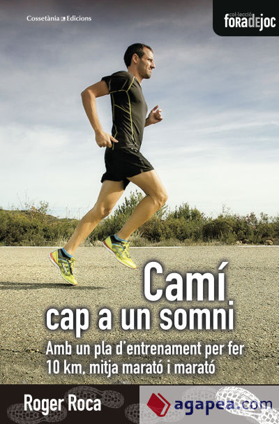 Camí cap a un somni. Amb un pla d'entrenament per fer 10 km, mitja marató i marató