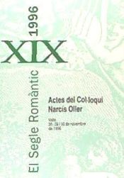 Portada de El Segle Romàntic XIX 1996: Actes del col·loqui Narcís Oller (Valls, 28, 29, i 30 de novembre de 1996)