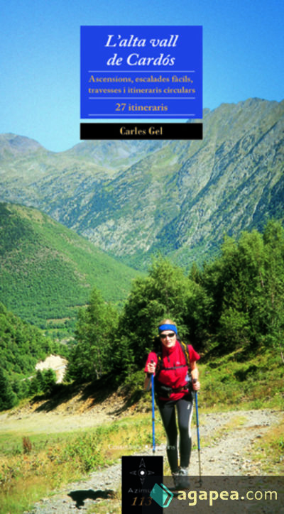 L'Alta Vall de Cardós: Ascencions, escalades fàcils, travesses i itineraris circulars. 27 itineraris