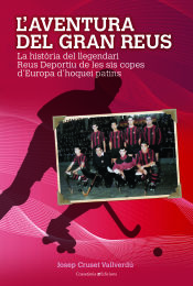 Portada de L'aventura del gran Reus: La història del llegendari Reus Deportiu de les sis Copes d'Europa