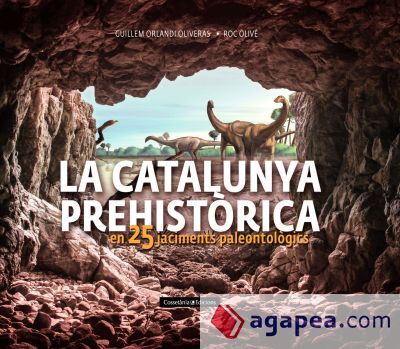La Catalunya prehistòrica: en 25 jaciments paleontològics La Catalunya prehistòrica: en 25 jaciments paleontològics