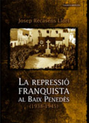 Portada de La repressió franquista al Baix Penedès (1938-1945)