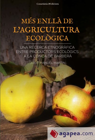 Més enllà de l'agricultura ecològica: Una recerca etnogràfica entre productors ecològics a la Conca de Barberà