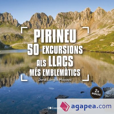 Pirineu: 50 excursions als llacs més emblemàtics