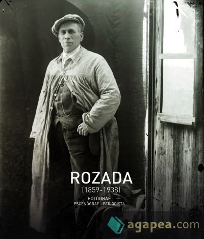 Rozada (1859-1938) : Fotògraf- escenògraf - periodista