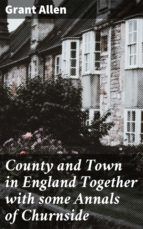 Portada de County and Town in England Together with some Annals of Churnside (Ebook)