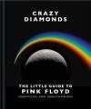 Crazy Diamonds: The Little Guide to Pink Floyd