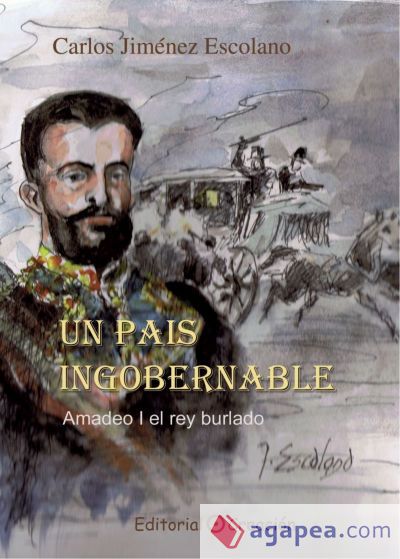 Un pais ingobernable: Amadeo I el rey burlado