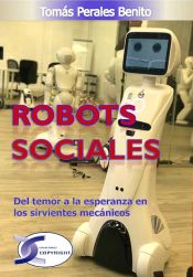 Portada de ROBOTS SOCIALES: DEL TEMOR A LA ESPERANZA EN LOS SIRVIENTES MECÁNICOS