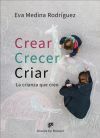 Crear, crecer, criar. La crianza que creo