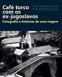 Portada de Cafe Turco Com OS Ex-Jugoslavos: Fotografia E Historias de Uma Viagem